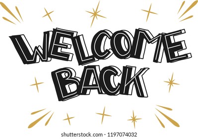 Hand drawn welcome back sign. Quotation for card, postcard, sticker, icon logo or badge, Vector typography. Black lettering with golden elements