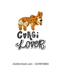 Hand drawn Welsh Corgi  lettering quote - Corgi lover - with illustration of happy dog. Unique vector quote poster.Custom typography for package, t-shirts, merch design. 