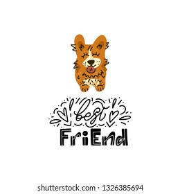 Hand drawn Welsh Corgi  lettering quote - Best friend - with illustration of happy dog. Unique vector quote poster.Custom typography for package, t-shirts, merch design. 