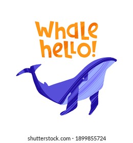 Hand drawn whale with pun quote Whale Hello. Hand lettering motivation phrase. Vector illustration with text for greeting card, poster or banner design.