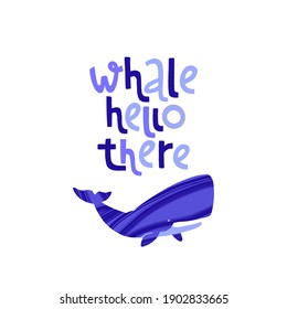 Hand drawn whale with pun quote Whale Hello There. Hand lettering motivation phrase. Vector illustration with text for greeting card, poster or banner design.