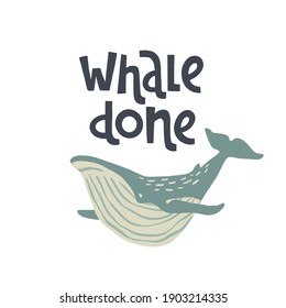 Hand drawn whale with pun quote Whale Done. Hand lettering motivation phrase. Vector illustration with text for greeting card, poster or banner design.