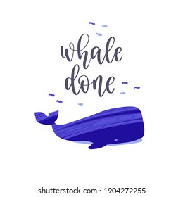 Hand drawn whale with pun quote Whale Done. Hand lettering motivation phrase. Vector illustration with text for greeting card, poster or banner design.