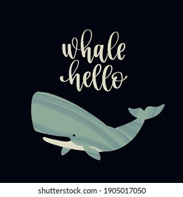 Hand drawn whale with pun quote Whale Hello. Hand lettering motivation phrase. Vector illustration with text for greeting card, poster or banner design.