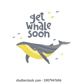 Hand drawn whale with pun quote Get Whale Soon. Hand lettering motivation phrase. Vector illustration with text for greeting card, poster or banner design.