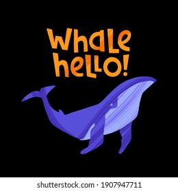 Hand drawn whale with pun quote Whale Hello. Hand lettering motivation phrase. Vector illustration with text for greeting card, poster or banner design.