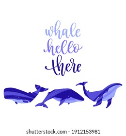 Hand drawn whale with pun quote Whale Hello There. Hand lettering motivation phrase. Vector illustration with text for greeting card, poster or banner design.