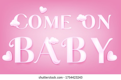 Hand drawn white cloud 3D English phrase come on baby vector illustration, pink background, text, uppercase characters, natural background, Valentine's Day,