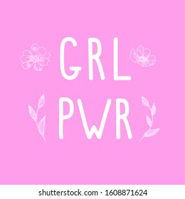 Hand drawn white lettering GRL PWR which means "Girl Power" with hand drawn doodle style flowers on pink. Square vector positive motivating illustration for international womens day or girls day