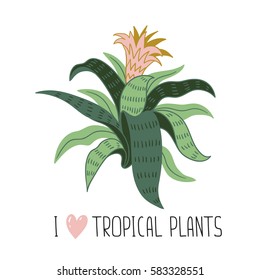 Hand drawn wild tropical house plant. Scandinavian style illustration, home decor. Vector print design with aechmea and lettering - 'I love tropical plants'.