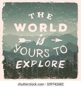 hand drawn wilderness, exploration quote. the world is yours to explore. artwork for wear. vector inspirational typography poster on mountain background