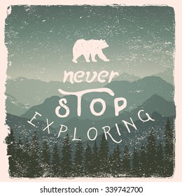 hand drawn wilderness, exploration quote. never stop exploring. artwork for wear. vector inspirational typography poster on mountain background