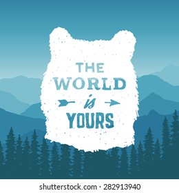 hand drawn wilderness typography poster with bear and arrow. the world is yours. artwork for hipster wear. vector Inspirational illustration on mountain background