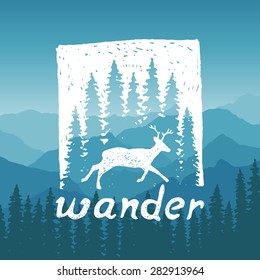 hand drawn wilderness typography poster with deer and pine trees. wander. artwork for hipster wear. vector Inspirational illustration on mountain background