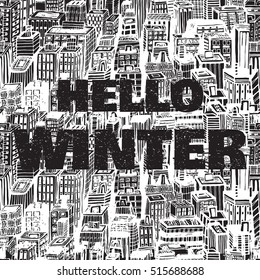 Hand drawn winter cityscape with text Hello winter. Vintage poster. Vector Illustration. Seamless background with architecture, skyscrapers, megapolis, buildings, business center.