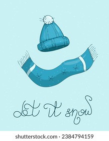 Hand drawn winter illustration with blue hat and blue scarf with Let it snow quote.Illustration for posters,postcards.