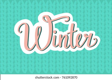 Hand drawn Winter vector illustration with lettering composition and turquoise knitted background. Happy new year 2018, Hello winter, Winter is coming, Happy holidays. Winter lettering calligraphy.