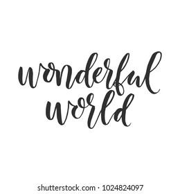 Hand drawn word. Brush pen lettering with phrase " wonderful world "