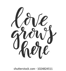 Hand drawn word. Brush pen lettering with phrase " love grows here "