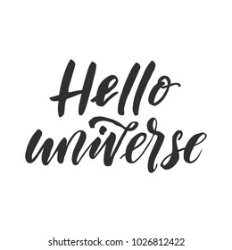 Hand drawn word. Brush pen lettering with phrase " hello universe "