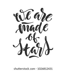 Hand drawn word. Brush pen lettering with phrase " we are made of stars "