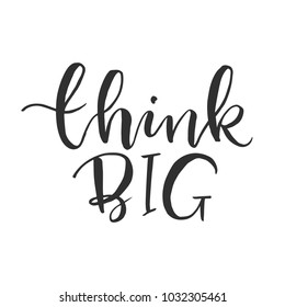 Hand drawn word. Brush pen lettering with phrase " think big "