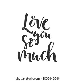 Hand drawn word. Brush pen lettering with phrase " love you so much "