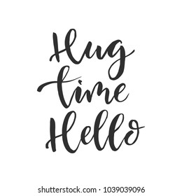 Hand drawn word. Brush pen lettering with phrase " hug time hello "