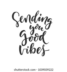 Hand drawn word. Brush pen lettering with phrase " sending you good vibes "