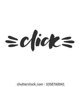 Hand drawn word. Brush pen lettering with phrase " click "