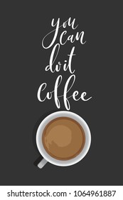 Hand drawn word. Brush pen lettering with phrase You can do it, coffee.
