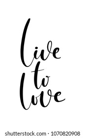 Hand drawn word. Brush pen lettering with phrase Live to love.