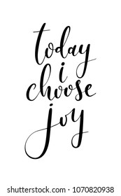 Hand drawn word. Brush pen lettering with phrase Today i choose joy.