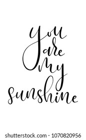 Hand drawn word. Brush pen lettering with phrase You are my sunshine.