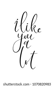 Hand drawn word. Brush pen lettering with phrase I like you a lot.