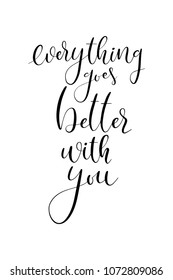 Hand drawn word. Brush pen lettering with phrase everything goes better with you.