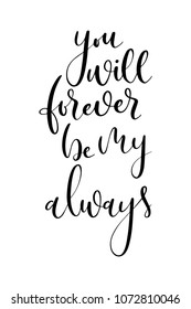 Hand drawn word. Brush pen lettering with phrase You will forever be my always.