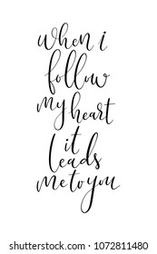 Hand drawn word. Brush pen lettering with phrase When i follow my heart it leads me to you.