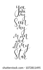 Hand drawn word. Brush pen lettering with phrase You are my sun, my moon, and all my star.