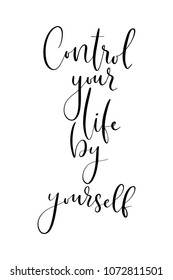 Hand drawn word. Brush pen lettering with phrase Control your life by yourself.