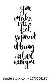 Hand drawn word. Brush pen lettering with phrase You make me feel so proud of being in love with you.