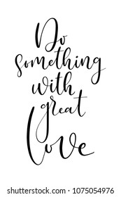 Hand drawn word. Brush pen lettering with phrase Do something with great love.