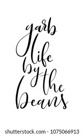 Hand drawn word. Brush pen lettering with phrase Grab life by the beans.