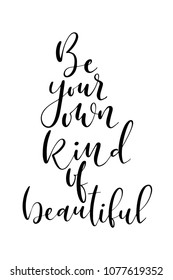 Hand drawn word. Brush pen lettering with phrase Be your own kind of beautiful.