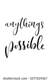 Hand drawn word. Brush pen lettering with phrase Anything’s possible.