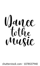 Hand drawn word. Brush pen lettering with phrase Dance to the music.