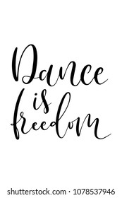 Hand drawn word. Brush pen lettering with phrase Dance is freedom.
