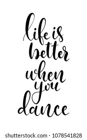 Hand drawn word. Brush pen lettering with phrase Life is better when you dance.