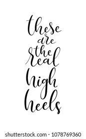 Hand drawn word. Brush pen lettering with phrase There are the real high heels.