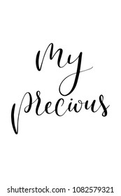 Hand drawn word. Brush pen lettering with phrase My precious.